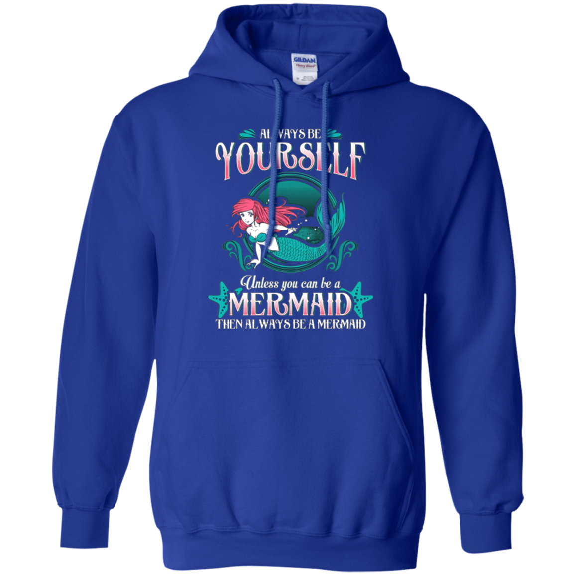 Always Be Yourself Unless You Can Be A Mermaid Shirt
