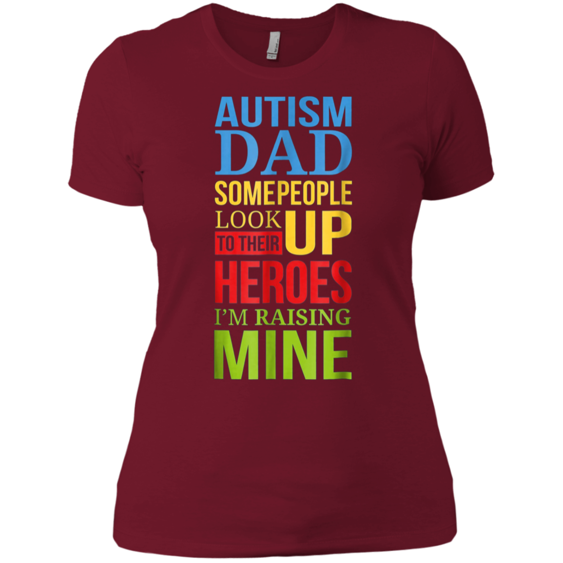 Autism Dad People Look Up Their Heroes Raising Mine T-Shirt