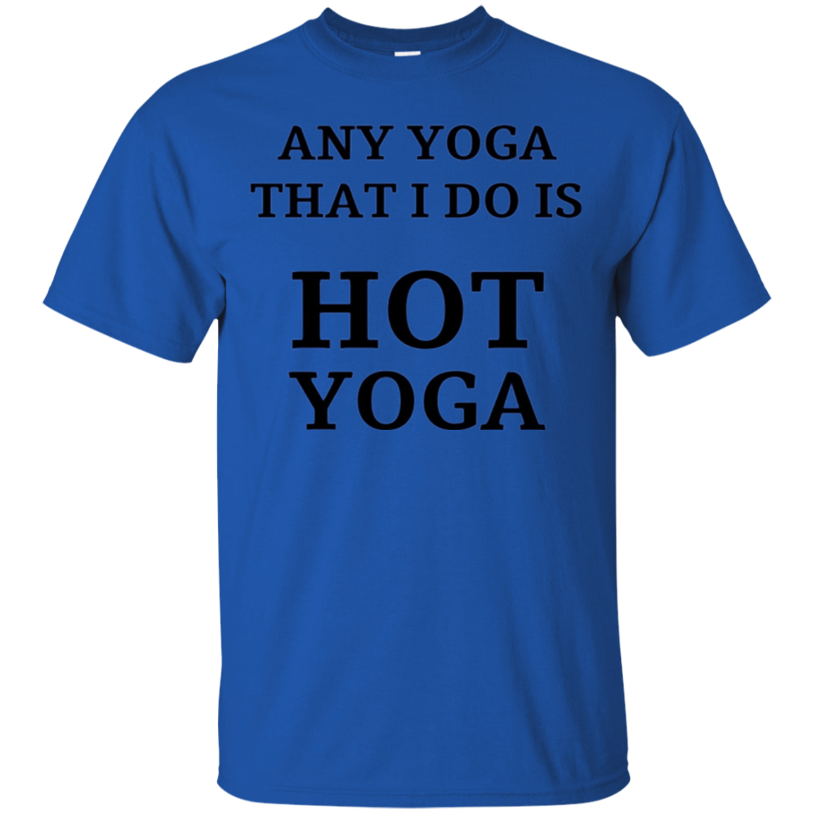 Any Yoga That I Do Funny Hot Yoga Long Sleeve