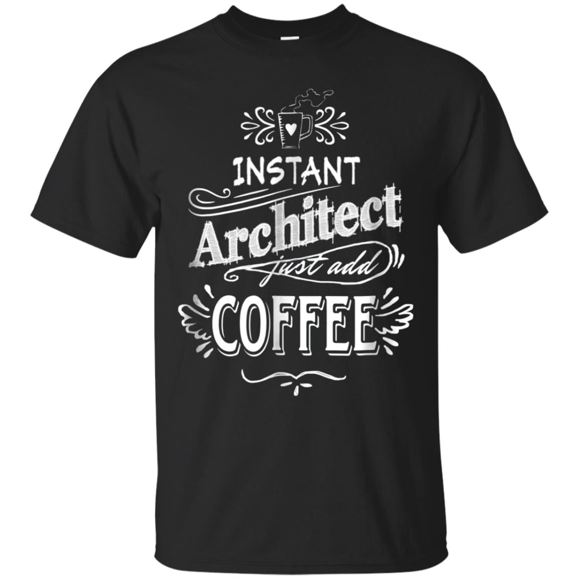 Architect T-Shirt Instant Architect Just Add Coffee Humor