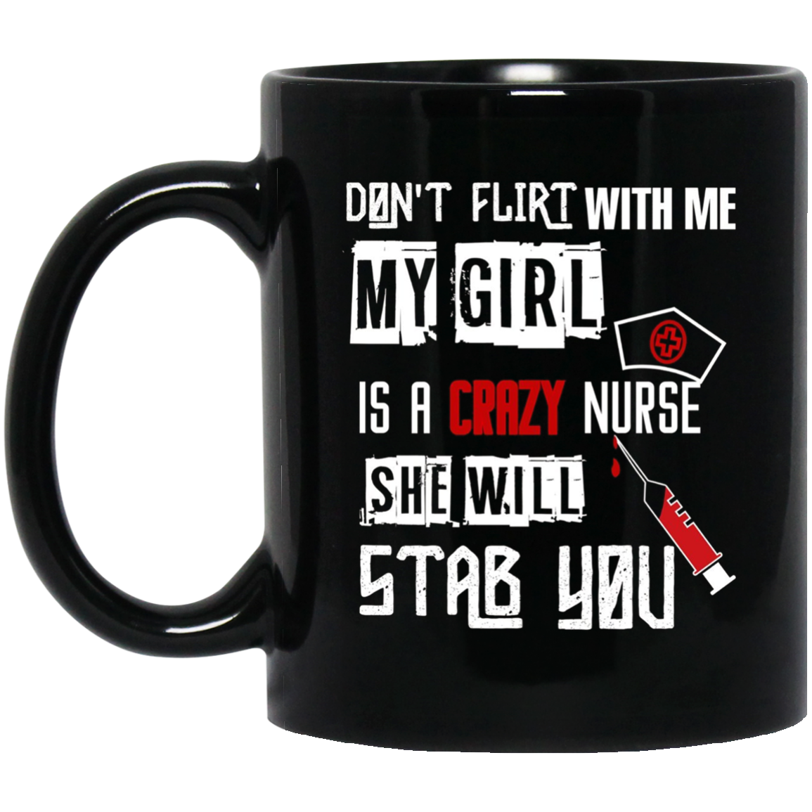 "Don't Flirt With Me, My Girl Is A Crazy Nurse..." T-Shirt