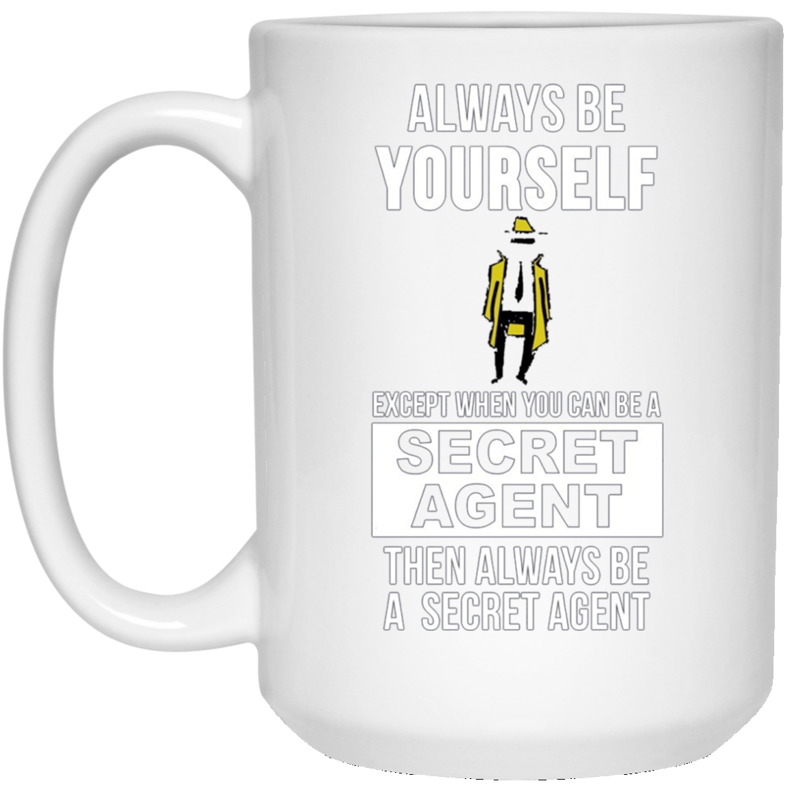 Always be yourself except when you can secret agent t-shirt