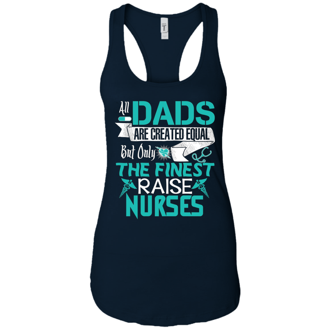 All Dads Are Created Equal But Only The Finest Raise Nurses