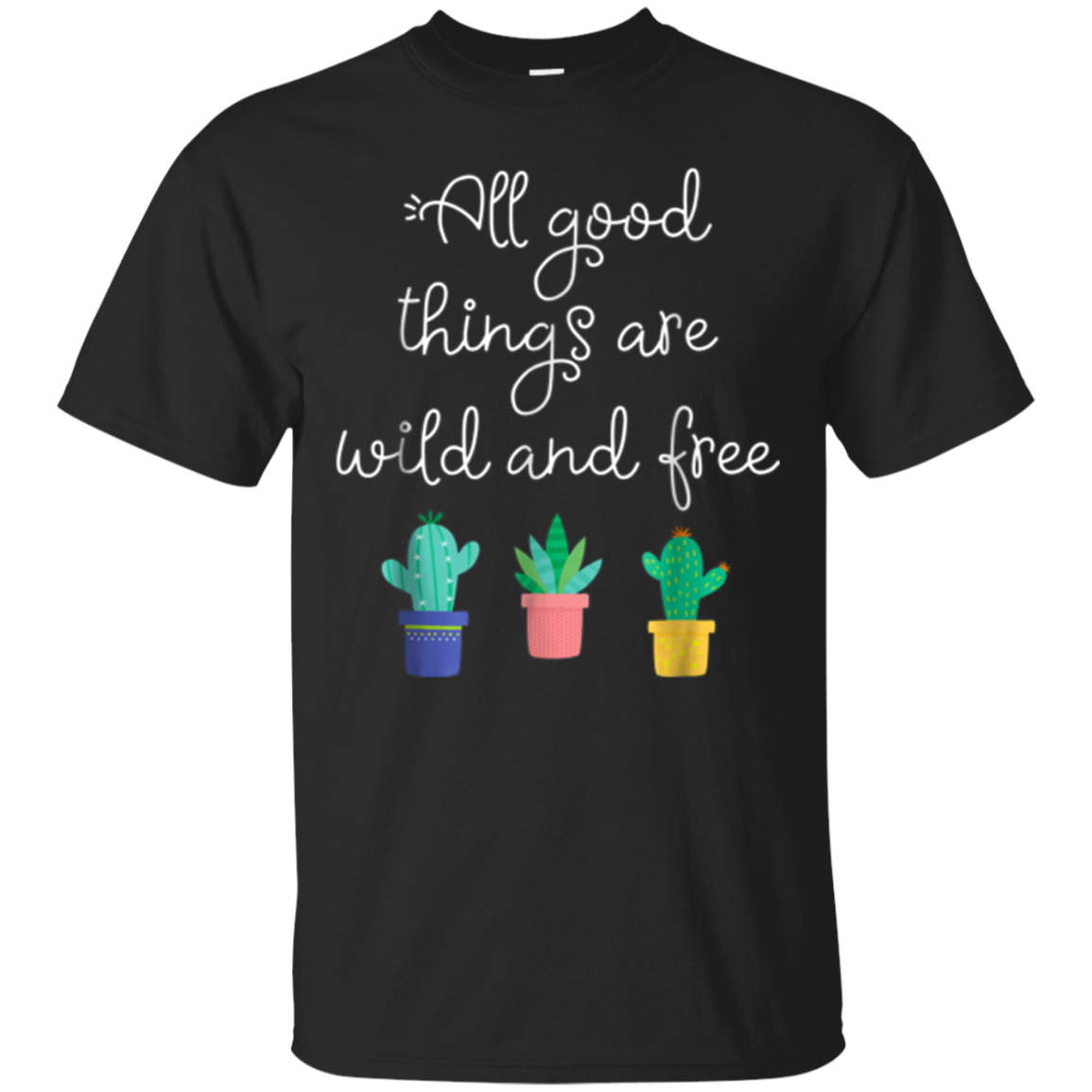 All Good Things Are Wild And Free T-Shirt