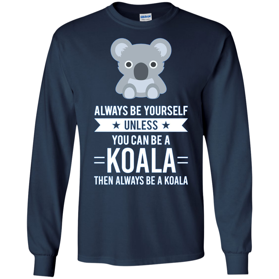 Always Be Yourself Unless You Can Be A Koala T-Shirt