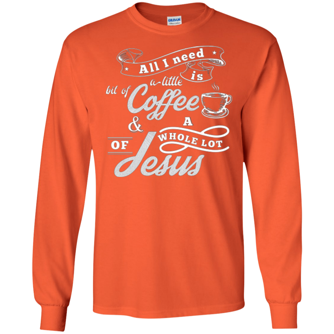 All I need is coffee and a whole lot of Jesus. Christian Tee