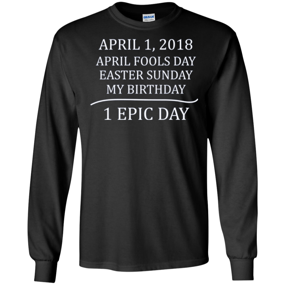 April 1 2018 Fools Easter Sunday My Birthday Epic Long Shirt