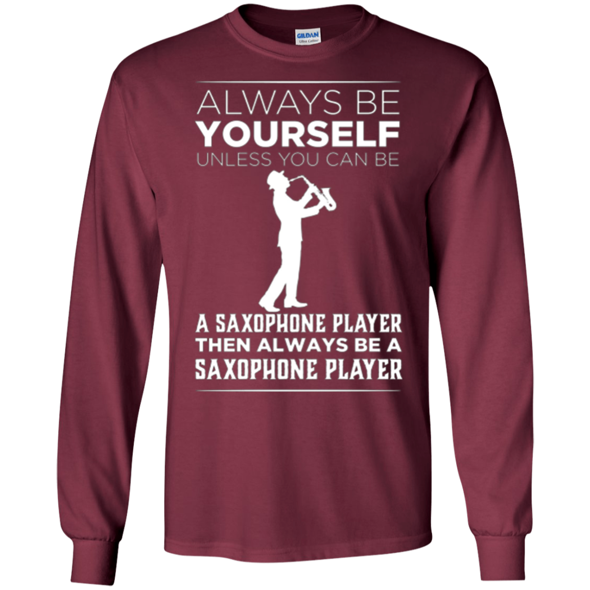 Always Be Yourself Unless a Saxophone Player Funny T-shirt