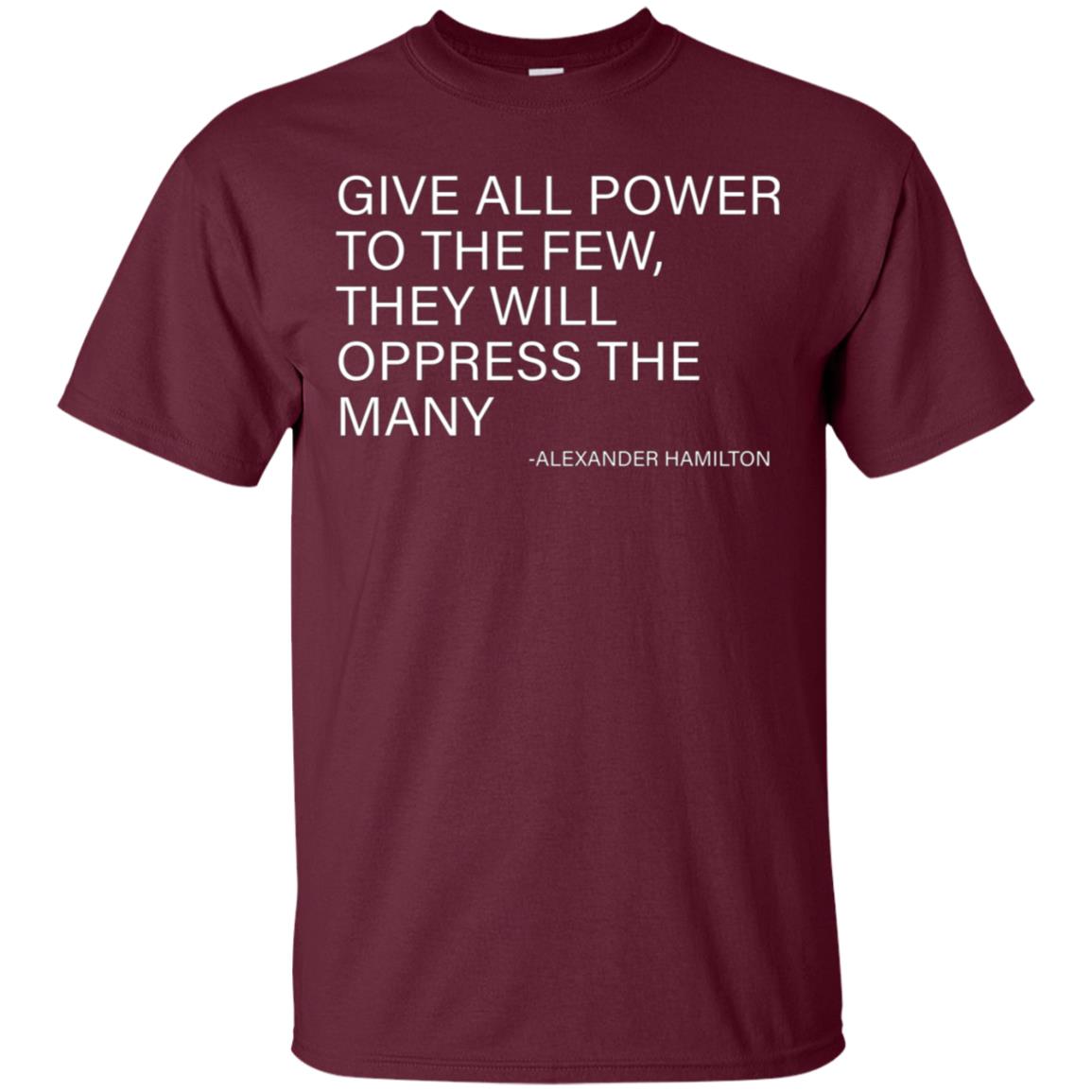 Alexander Hamilton Quote T-Shirt - The few oppress the many