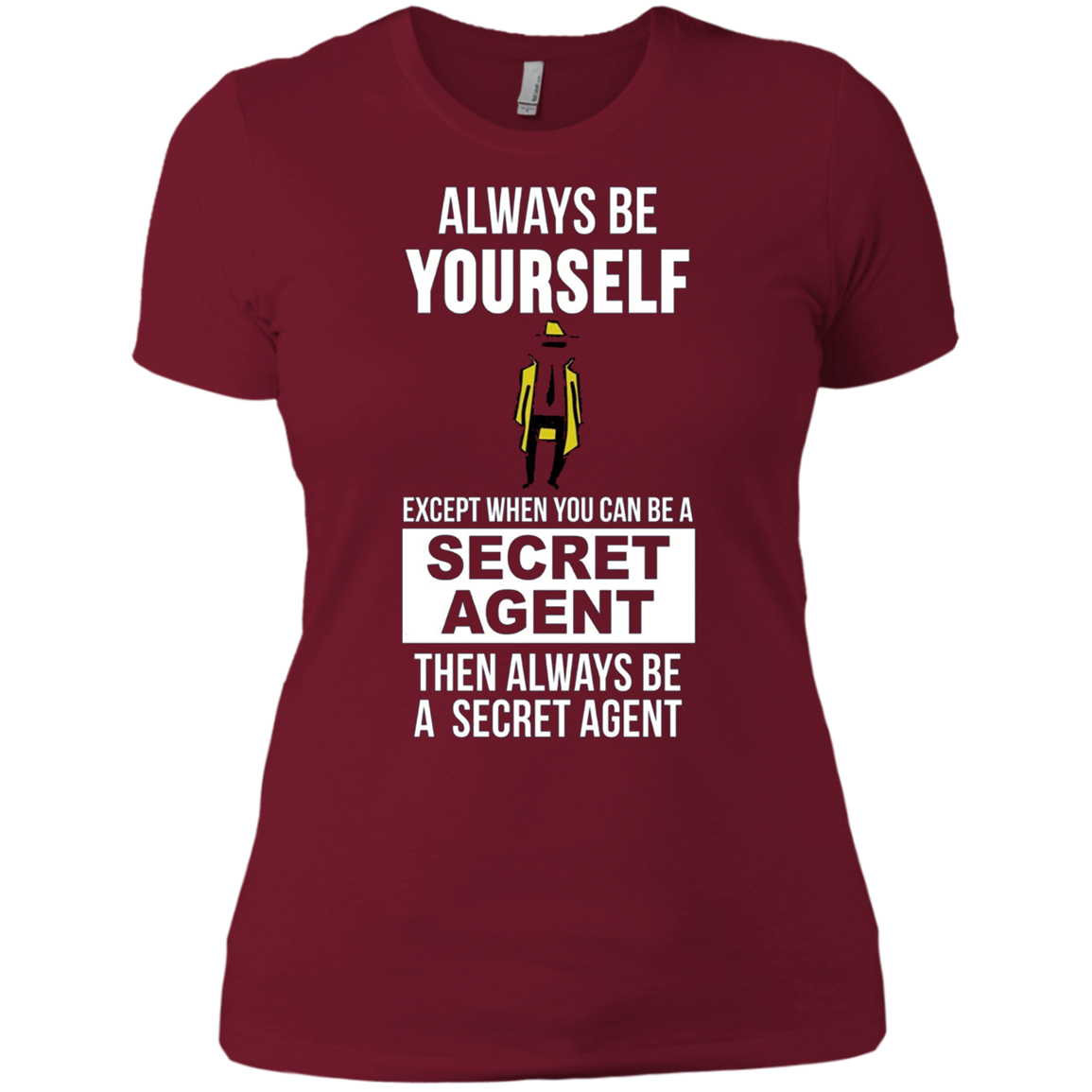 Always be yourself except when you can secret agent t-shirt