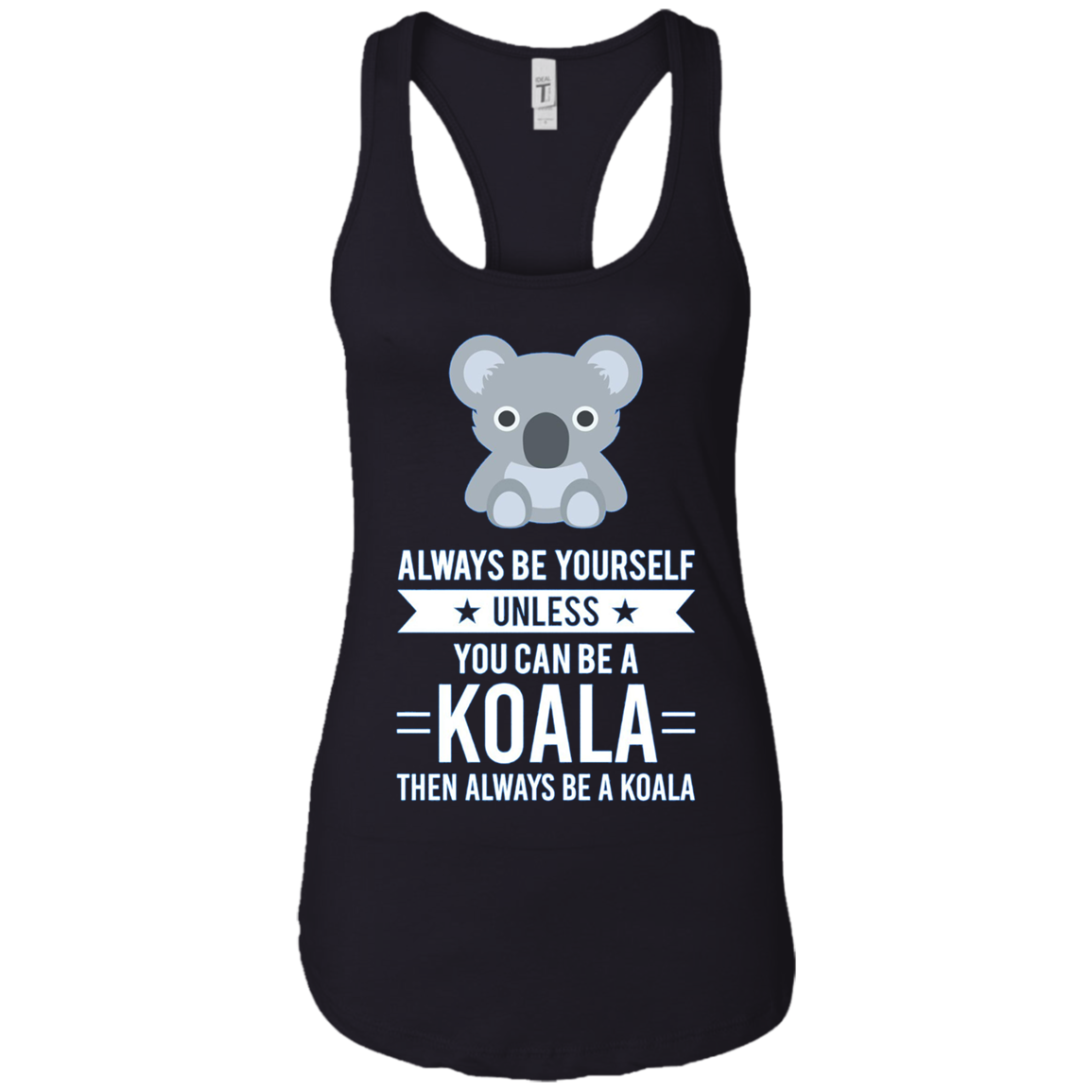 Always Be Yourself Unless You Can Be A Koala T-Shirt