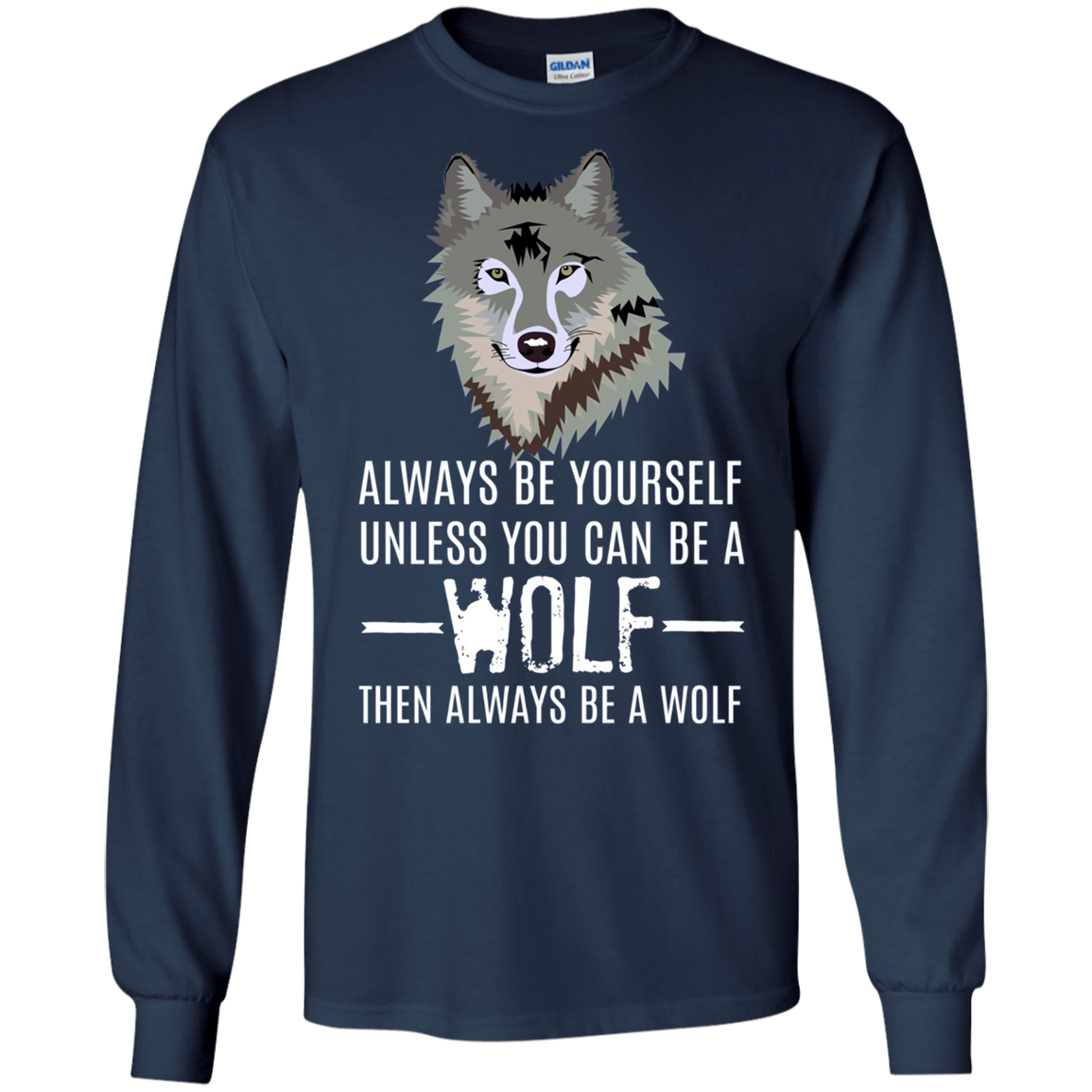 Always Be Yourself Unless You Can Be a Wolf Long Sleeve Tee