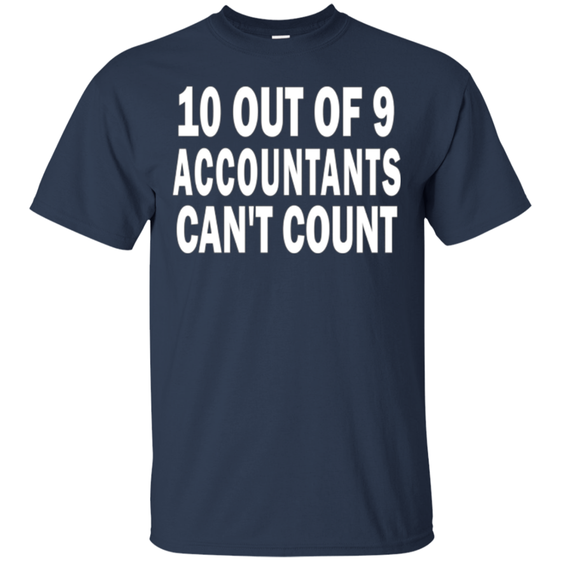 10 out of 9 accountants can't count | Funny CPA Quote Tshirt