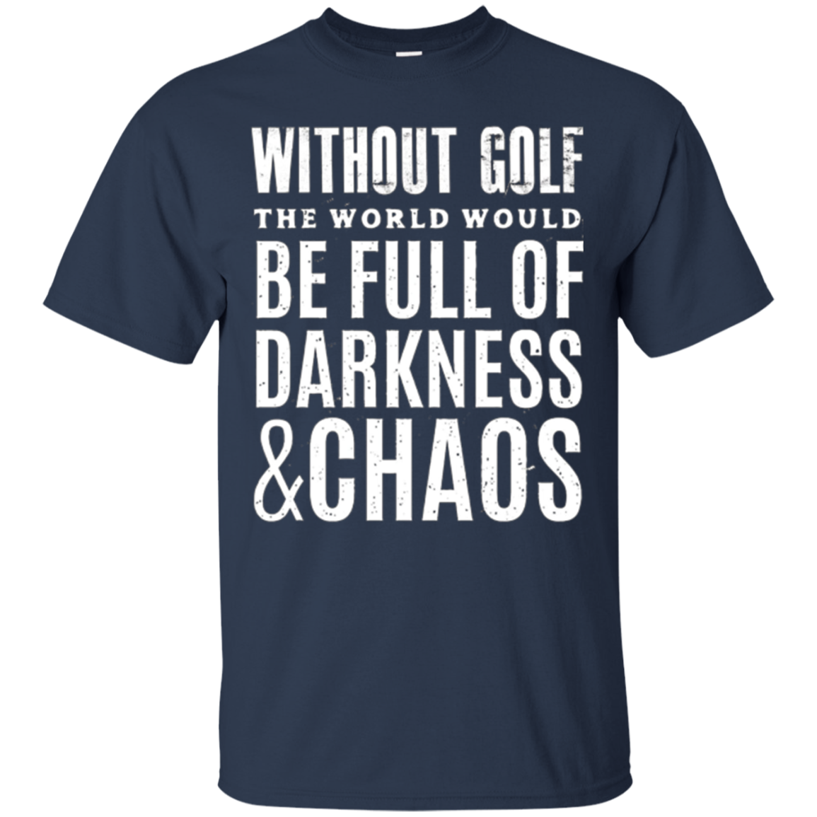 Without Golf - Darkness & Chaos - Funny Golfer T Shirt