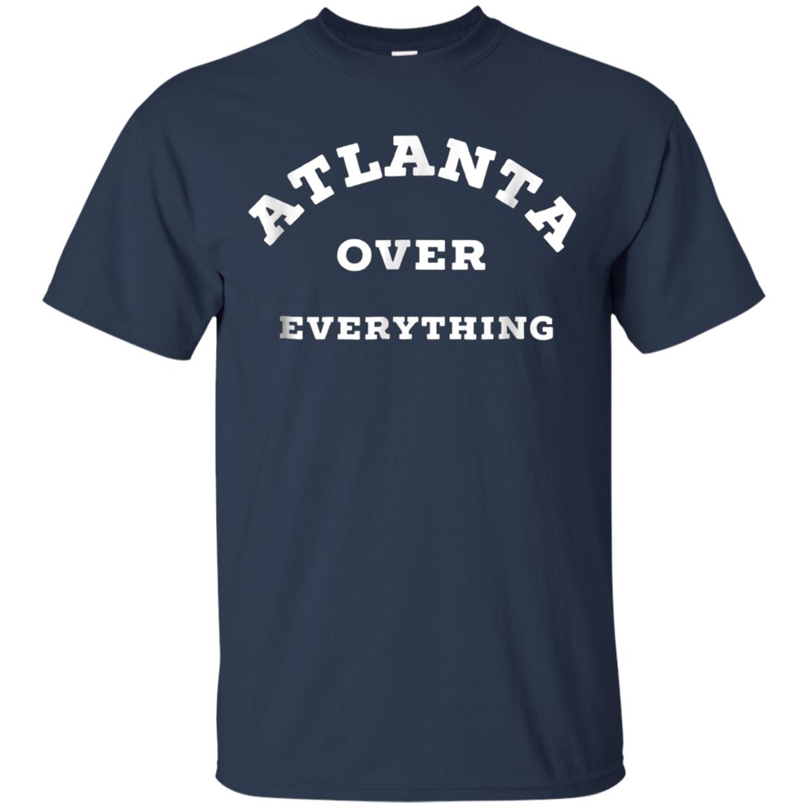 Atlanta Over Everything Atlanta Lover Gift T-shirt
