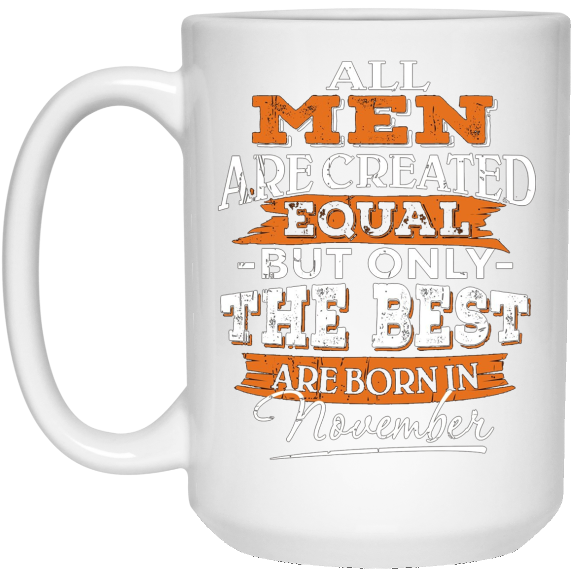 All Men Are Created Equal But The Best Are Born In November