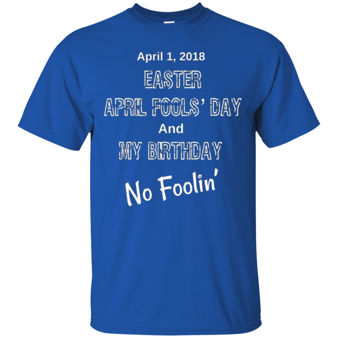 April 1, 2018 Easter April Fools' Day & My Birthday T-Shirt