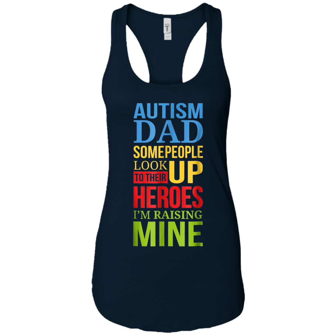 Autism Dad People Look Up Their Heroes Raising Mine T-Shirt