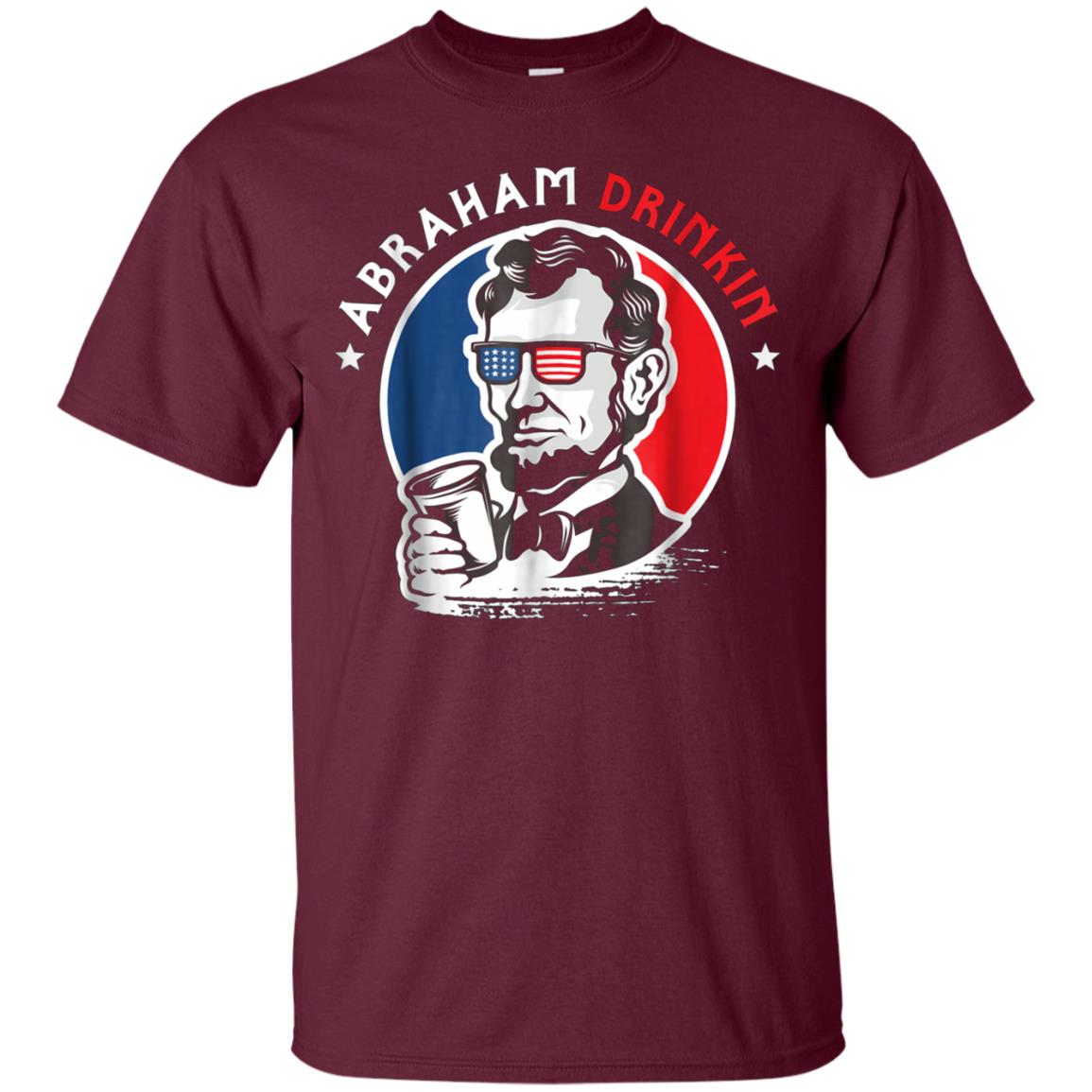 Abraham Drinkin 4th Of July Patriotic Funny T-Shirt