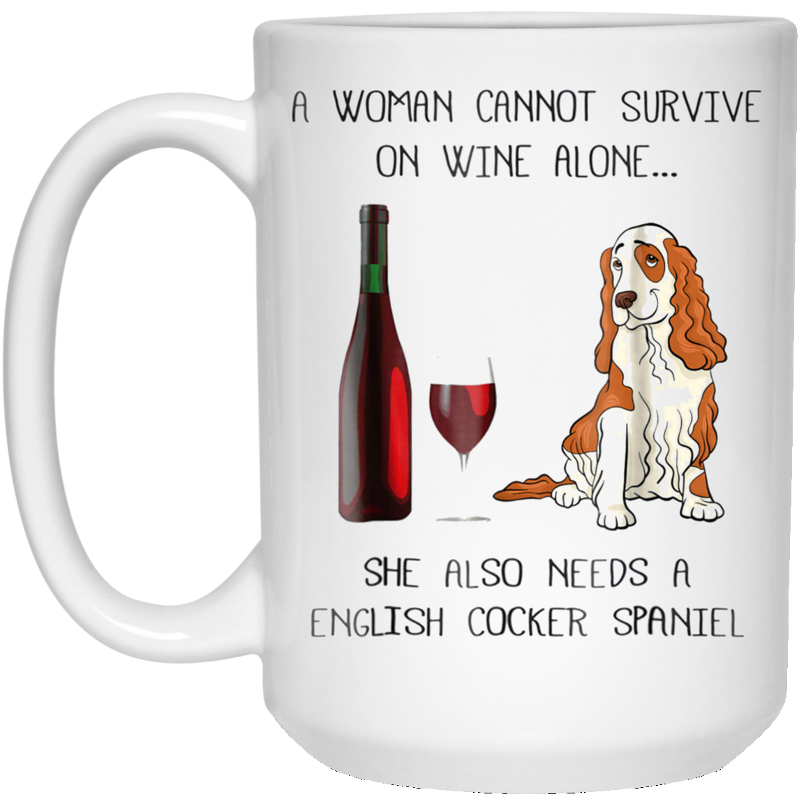 Woman Cannot Survive on Wine A English Cocker Spaniel Dog