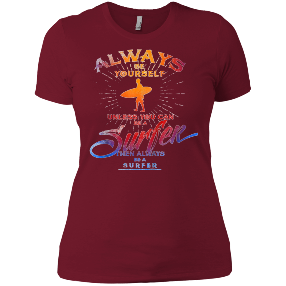 Always Be Yourself Unless You Can Be A Surfer T shirt Surf