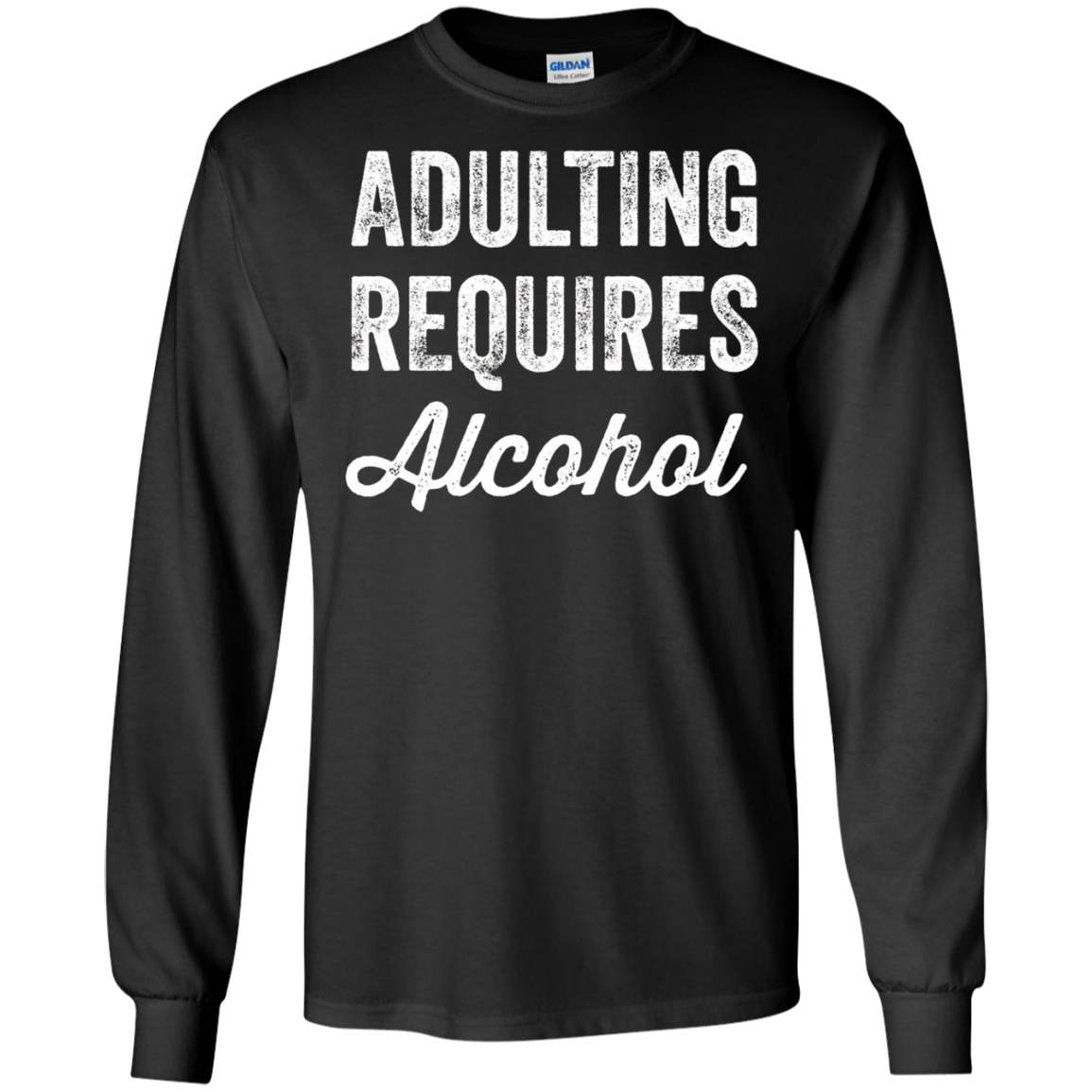 Adulting Requires Alcohol T-Shirt - Funny Drinking Lovers