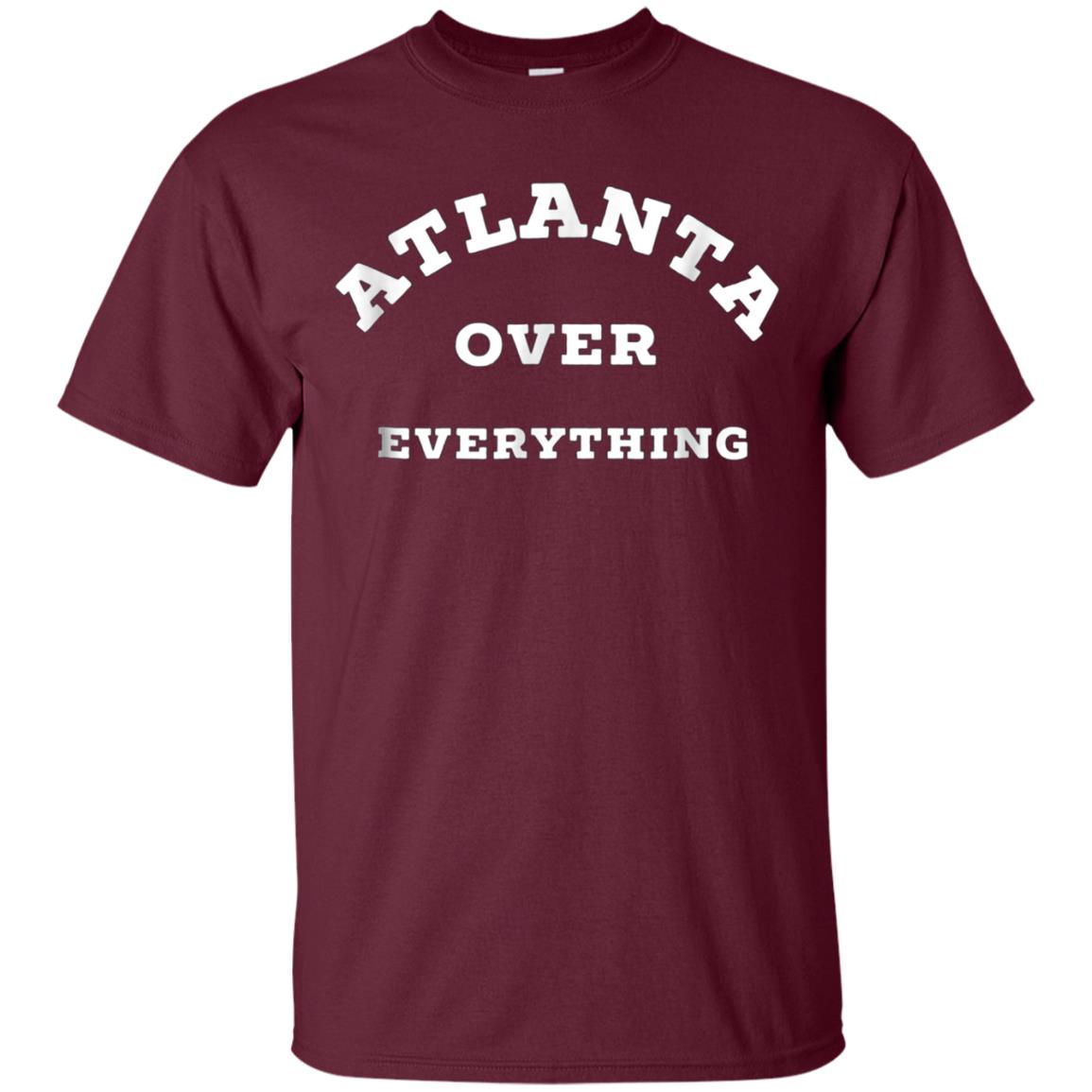 Atlanta Over Everything Atlanta Lover Gift T-shirt