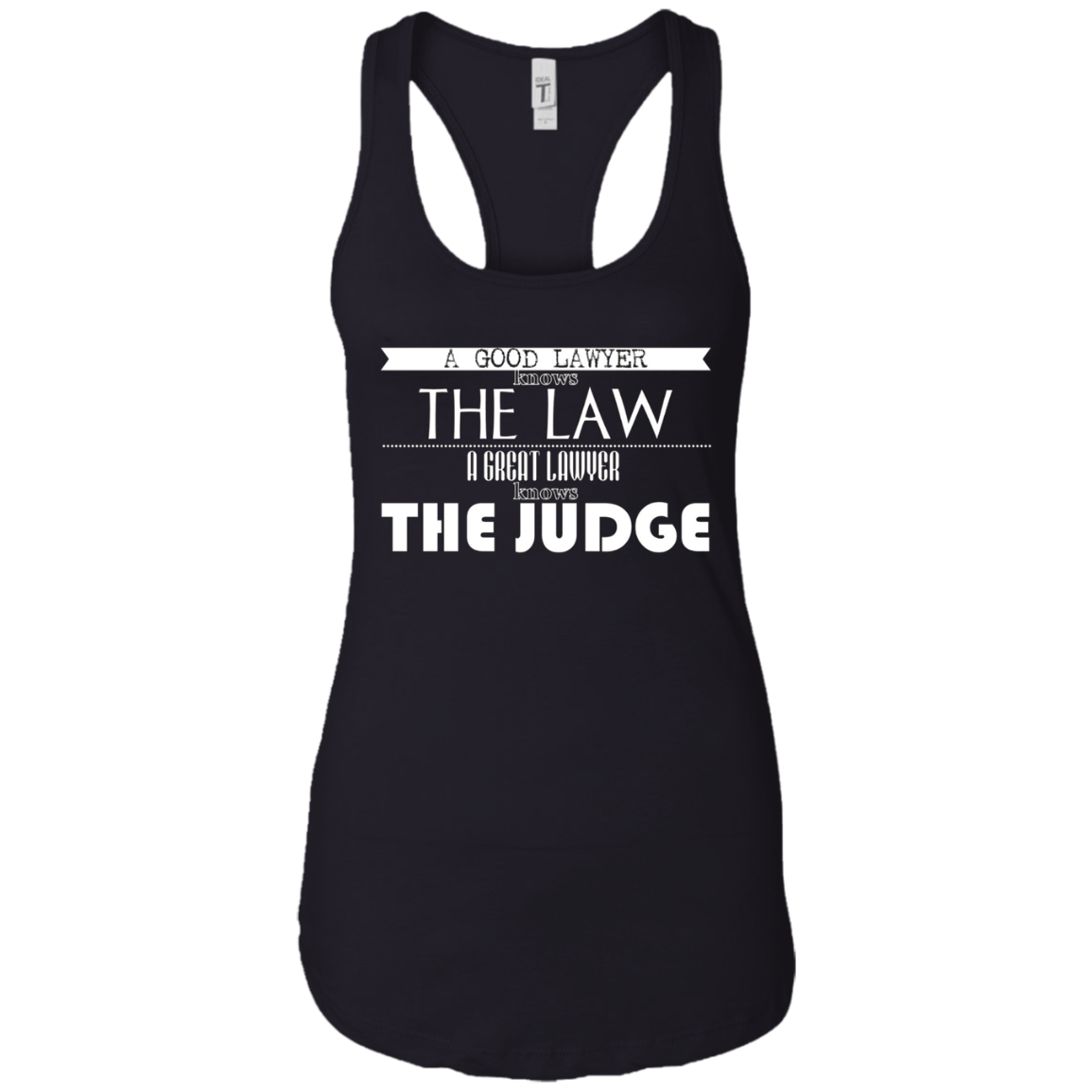 A Good Lawyer Knows The Law A Great Lawyer The Judge Shirt