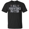 Image of All Fireworks Matter Shirt Independence Day 2018 Tees
