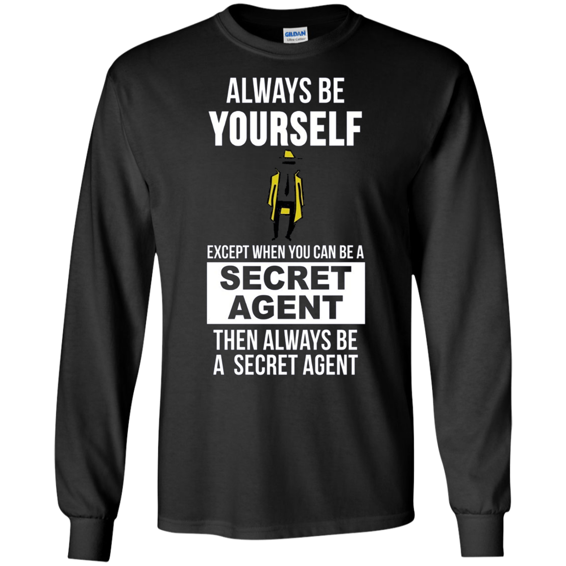 Always be yourself except when you can secret agent t-shirt