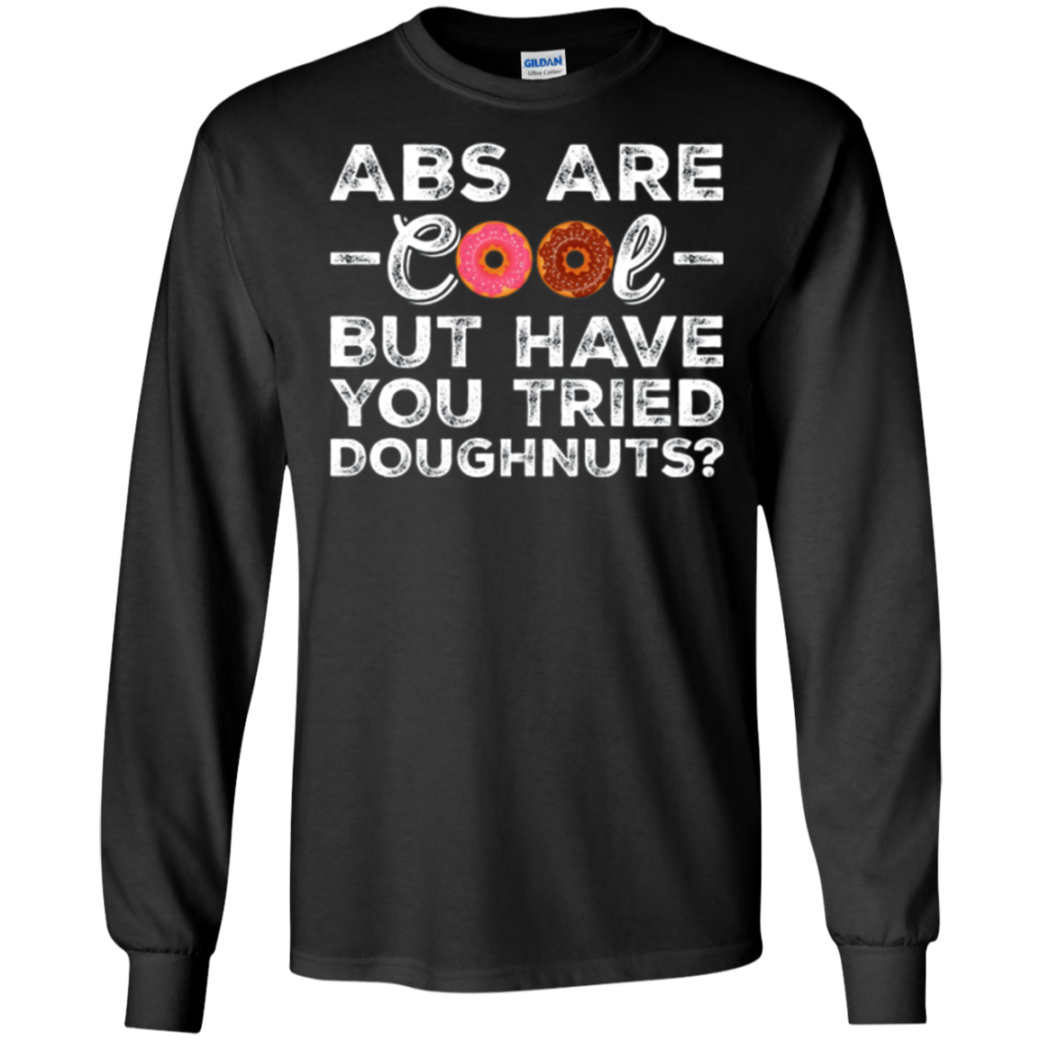 Abs Are Cool But Have You Tried Donuts? Funny Donut T-Shirt