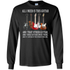 Image of All I Need Is This Guitar TShirt True Story About Guitarists
