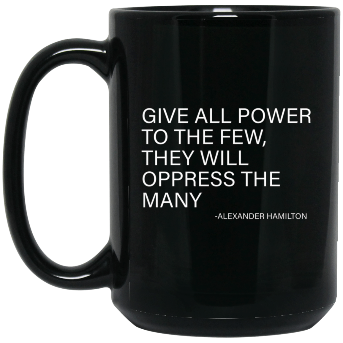 Alexander Hamilton Quote T-Shirt - The few oppress the many