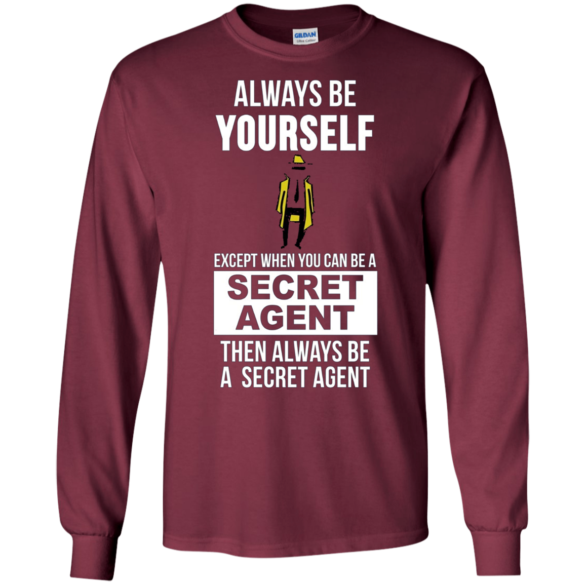 Always be yourself except when you can secret agent t-shirt