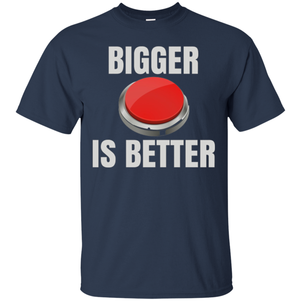 Bigger Is Better Trump Button Funny Quote T Shirt