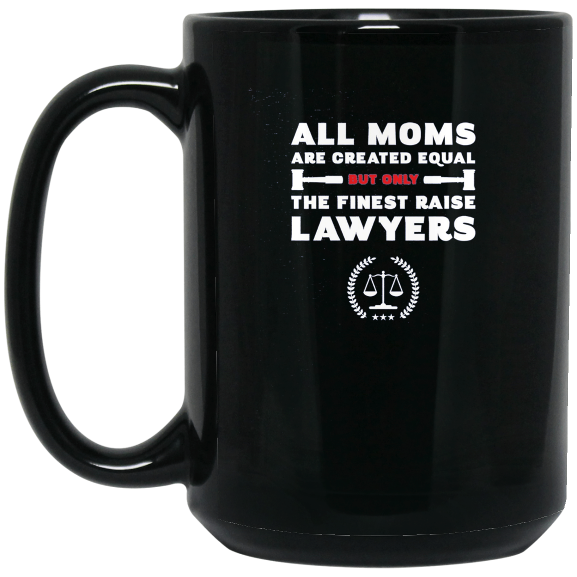 All Moms Are Created Equal But Only The Finest Raise Lawyers