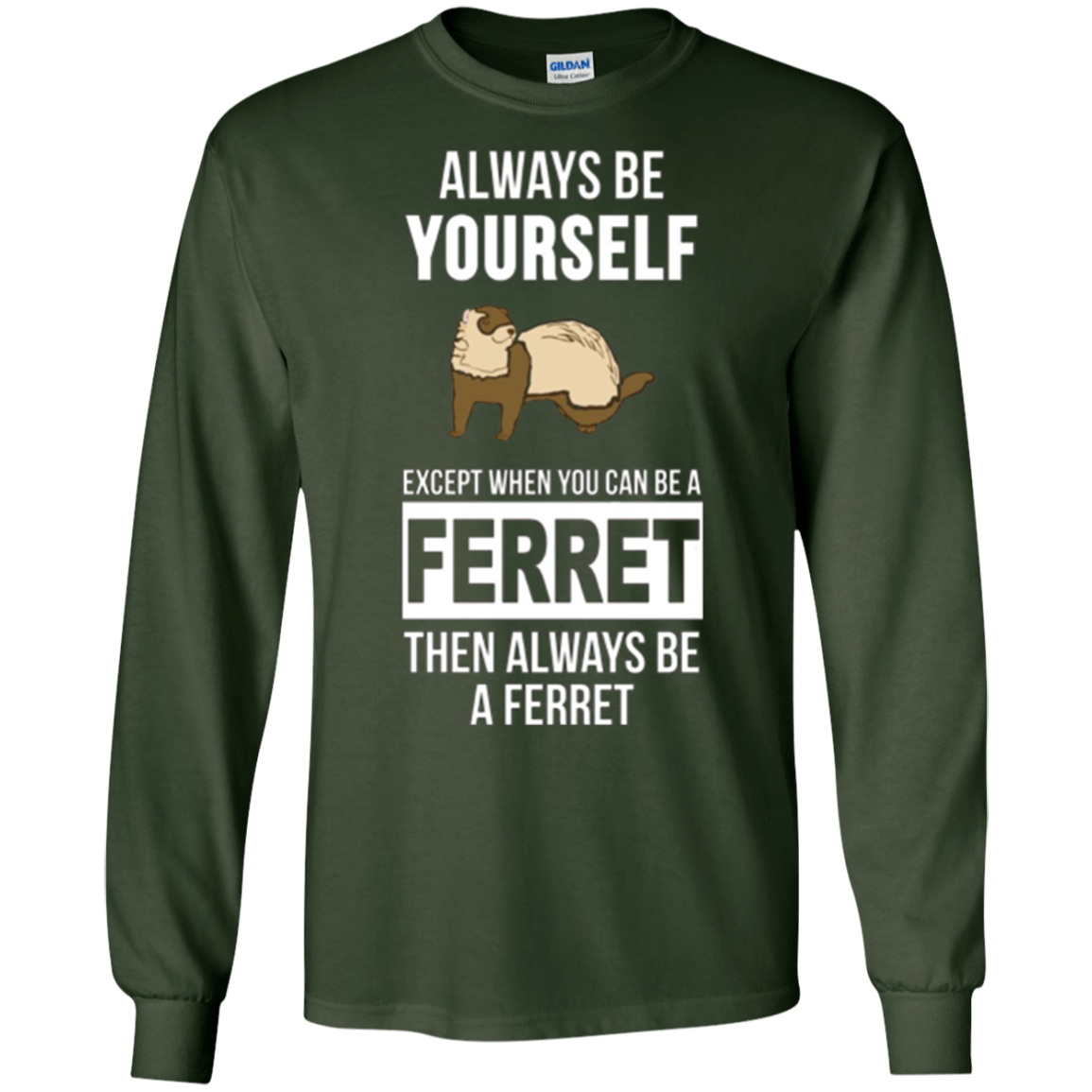 Always be yourself except when you can be a ferret t-shirt