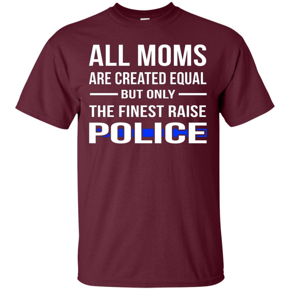 All Moms Are Created Equal But Only The Finest Raise Police