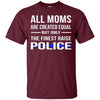 Image of All Moms Are Created Equal But Only The Finest Raise Police