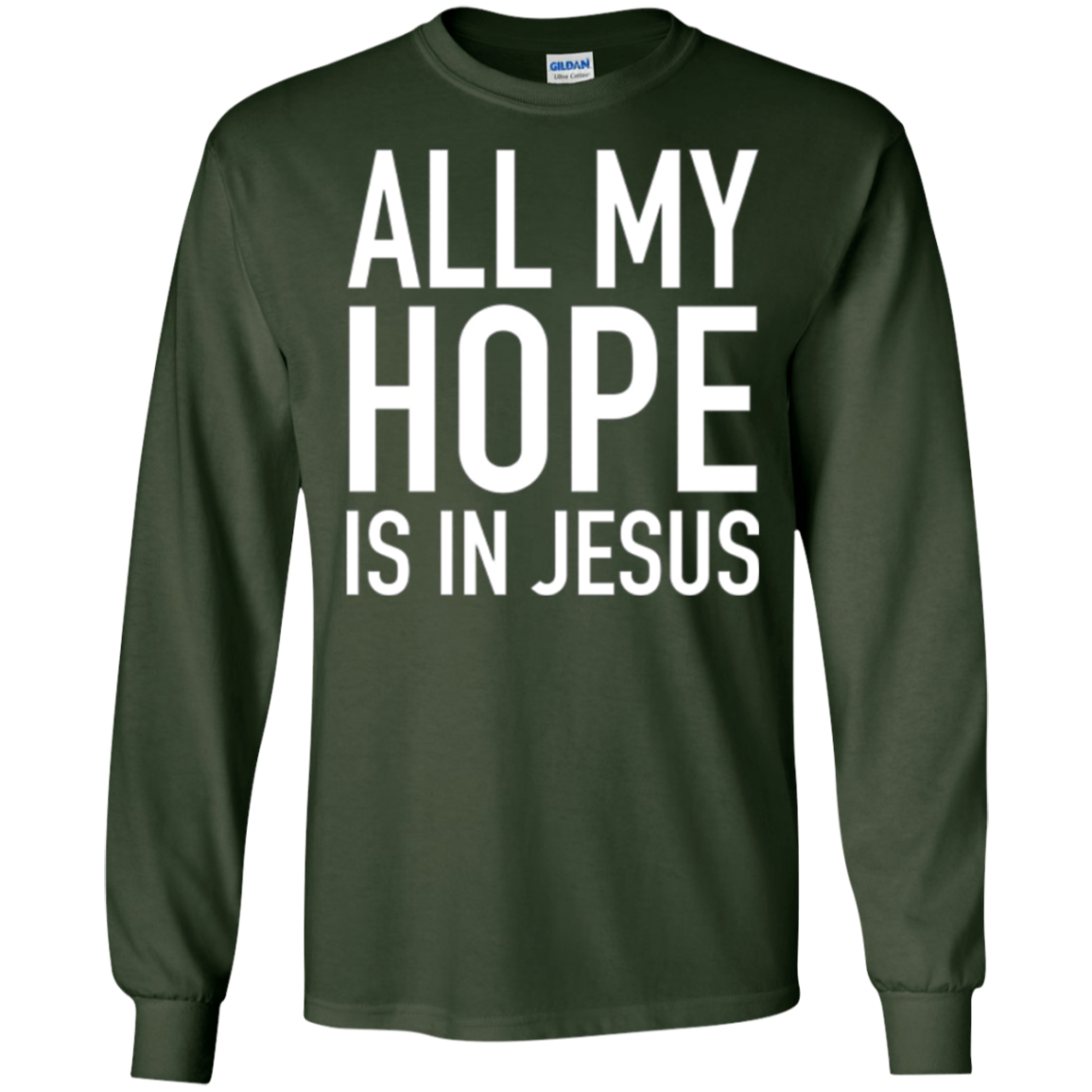 All My Hope Is In Jesus, Christian Quote Long Sleeve Shirt