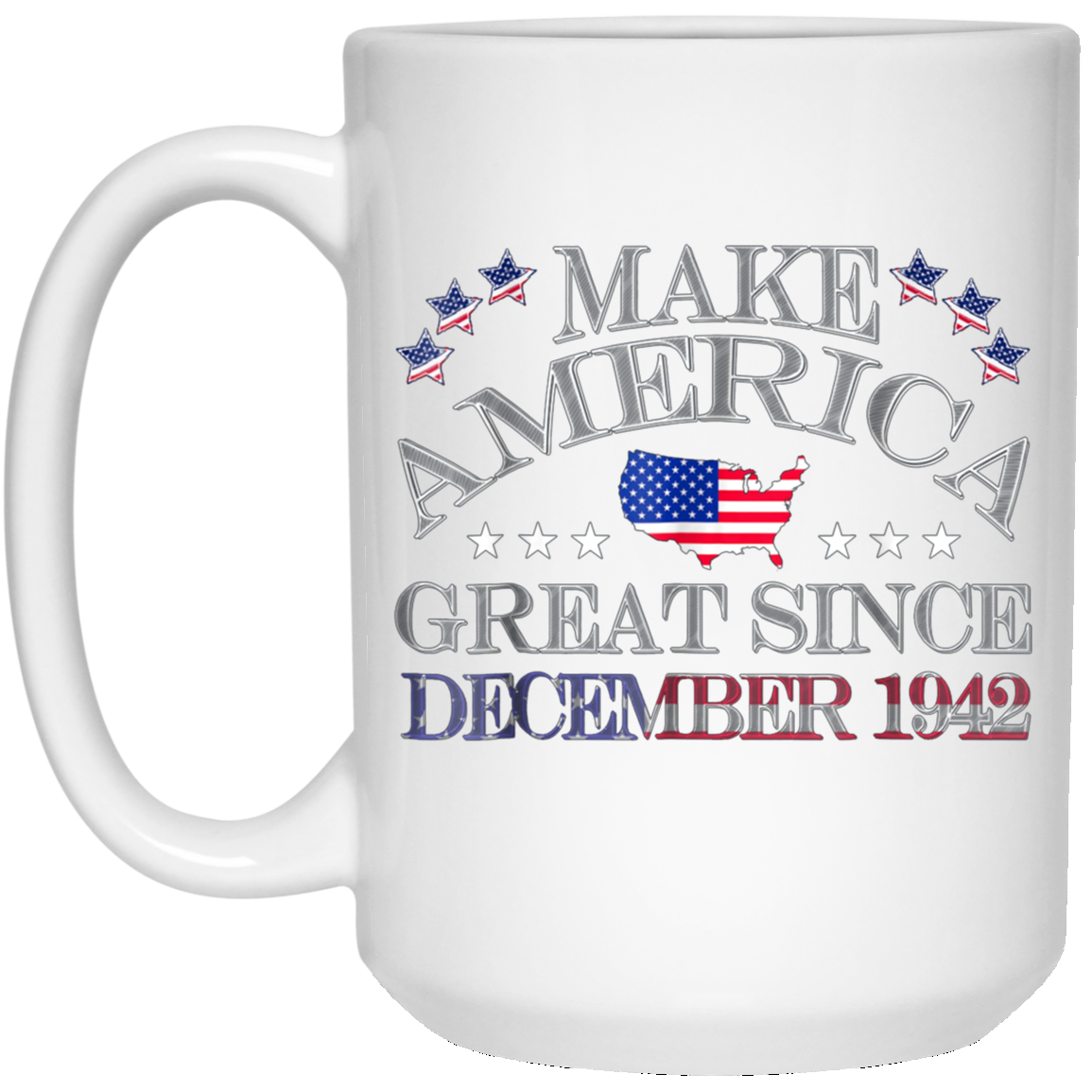 America - Make America Great Since December 1942 76th Birthd