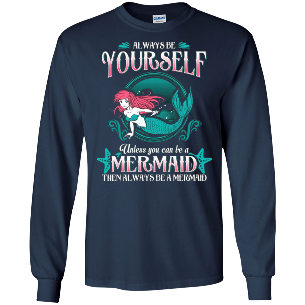 Always Be Yourself Unless You Can Be A Mermaid Shirt