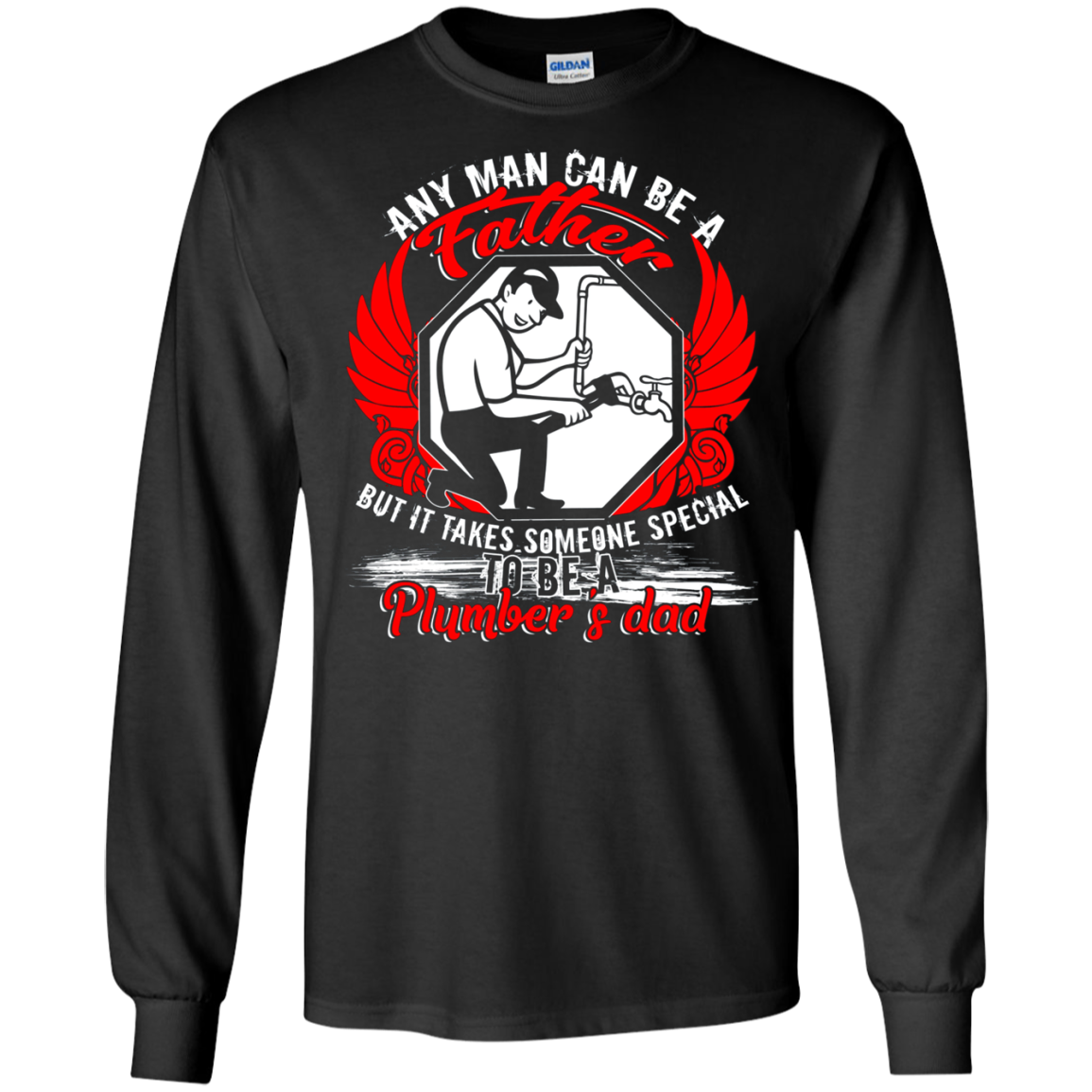 Any Man Can Be A Father T Shirt, Being A Plumber's Dad Shirt