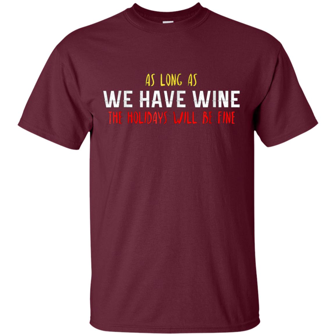 As Long As We Have Wine The Holidays Will Be Fine shirt