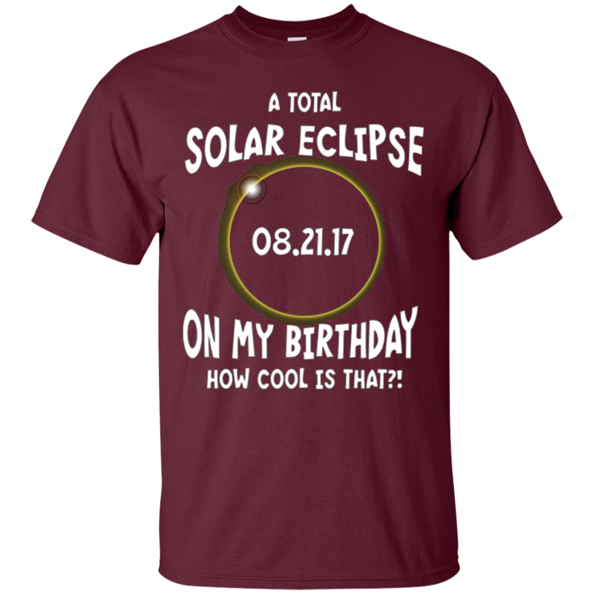 A Total Solar Eclipse on my Birthday Shirt How Cool is That