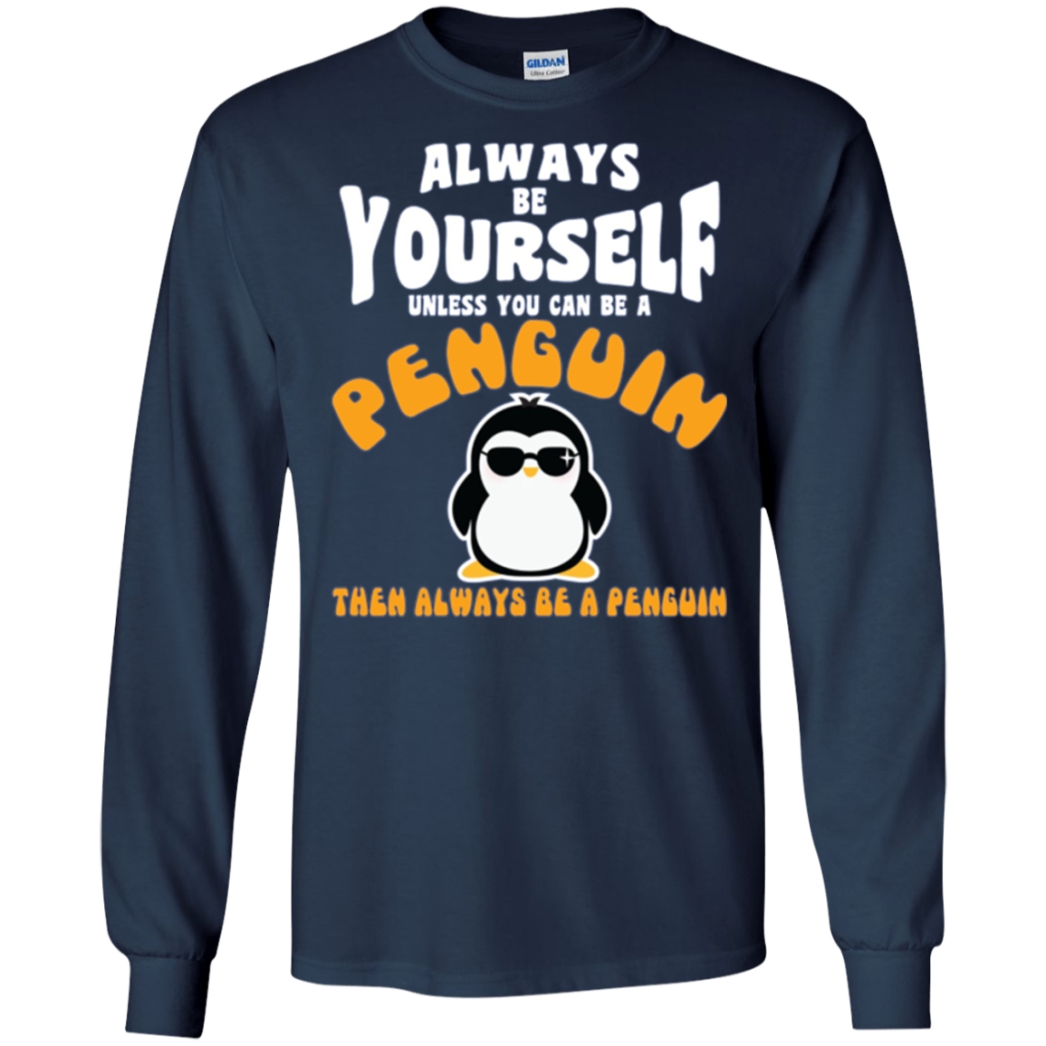 Always Be Yourself Unless You Are Penguin Then Be Penguin