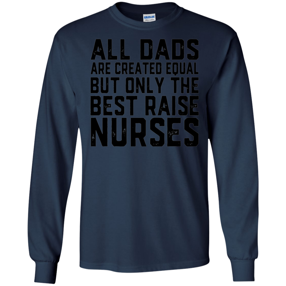 All Dads Are Created Equal Best Raise Nurses T-Shirt nursing