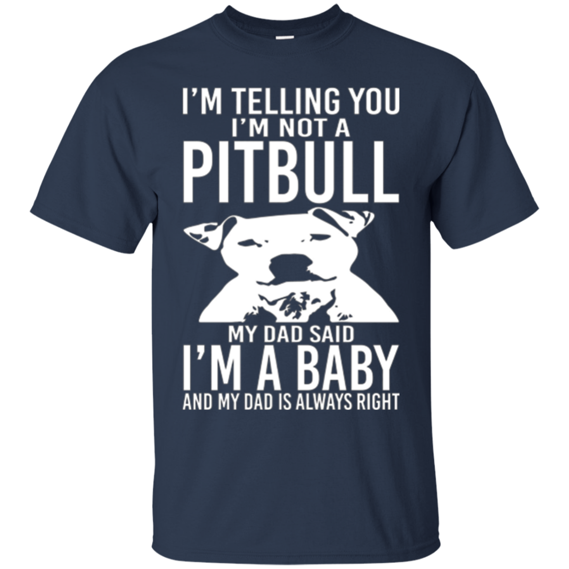 A Pitbull My Dad Said I'm a Baby - Funny T-Shirt