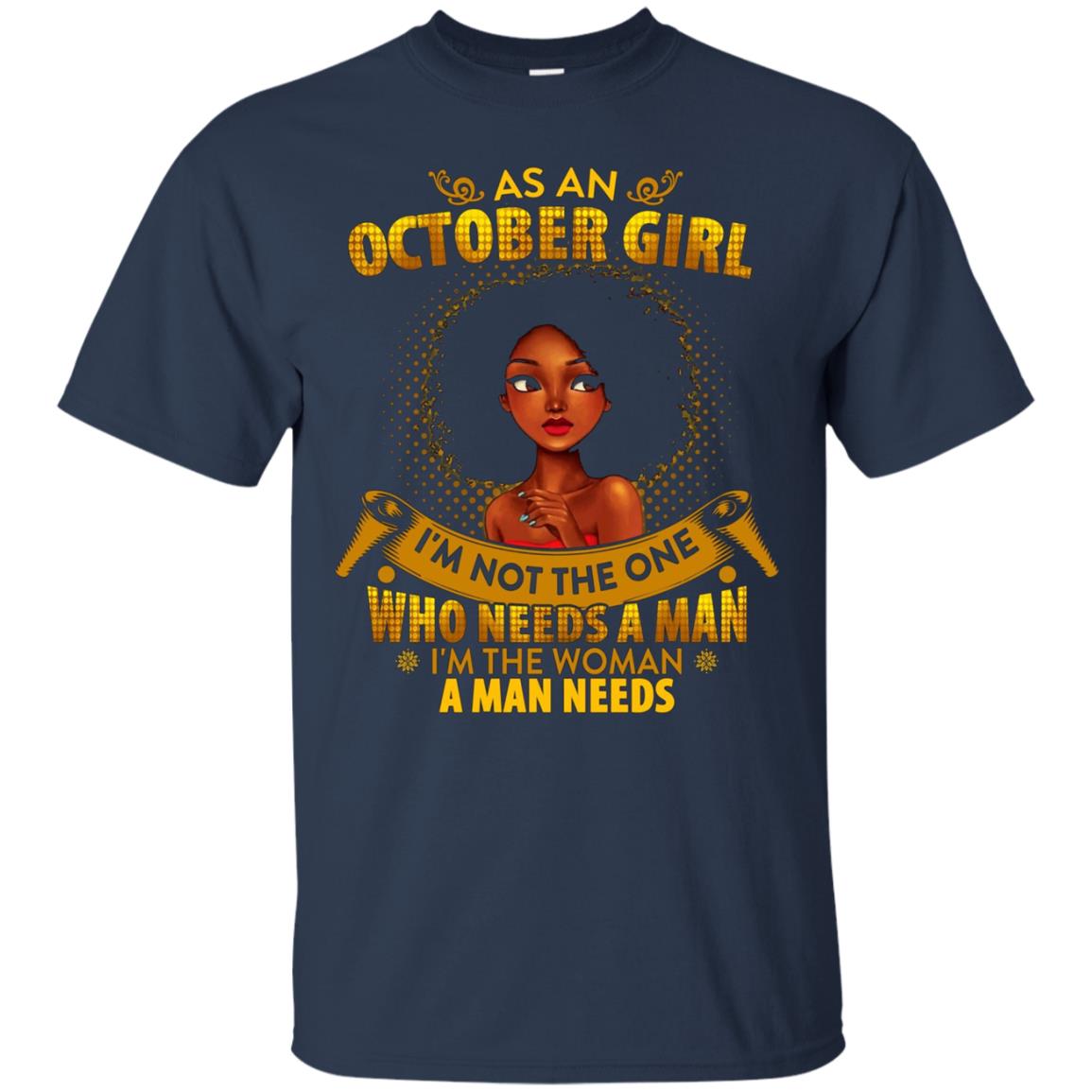 As An October Girl I'm The Woman A Man Needs Long Sleeve