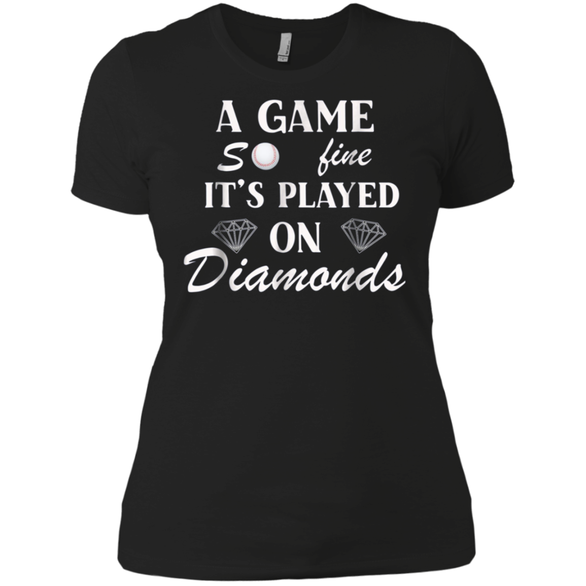 A Game So Fine It's Played on Diamonds T-Shirt
